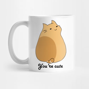 You're cute Mug